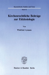 Kirchenrechtliche Beiträge zur Ekklesiologie. - Winfried Aymans