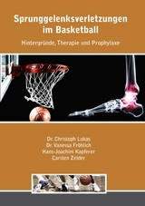 Sprunggelenksverletzungen im Basketball - Christoph Lukas, Vanessa Fröhlich, Hans Kapferer, Carsten Zelder