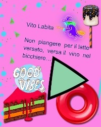 Non  piangere per il latte versato,  versa il vino nel bicchiere - labita vito