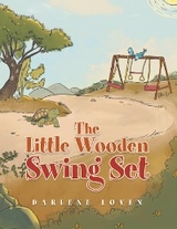 The Little Wooden Swing Set -  Darlene Loven