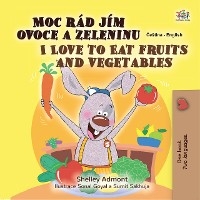 Moc rad jim ovoce a zeleninu I Love to Eat Fruits and Vegetables -  Shelley Admont