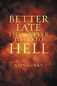Better Late than Never to Go to Hell -  John Gunky