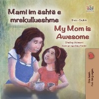 Mami im eshte e mrekullueshme My Mom is Awesome -  Shelley Admont