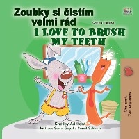 Zoubky si cistim velmi rad I Love to Brush My Teeth -  Shelley Admont