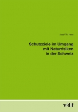 Schutzziele im Umgang mit Naturrisiken in der Schweiz - Josef Th. Hess