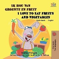 Ik hou van groente en fruit I Love to Eat Fruits and Vegetables -  Shelley Admont