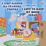 J'aime garder ma chambre propre I Love to Keep My Room Clean -  Shelley Admont,  S.A. Publishing