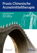 Praxis Chinesische Arzneimitteltherapie - Hans Ulrich Hecker, Stefan Englert, Dieter Mühlhoff