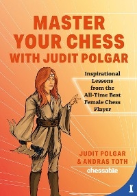 Master Your Chess with Judit Polgar -  Judit Polgar,  Andras Toth