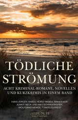 Tödliche Strömung – Acht Kriminal-Romane, Novellen und Kurzgeschichten in einem Band - Hans-Jürgen Raben, Horst Bieber, Rainer Keip, John F. Beck, Ines Schweighöfer, Wolfgang Menge, Tomos Forrest