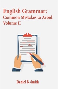 English Grammar: Common Mistakes to Avoid Volume II - Daniel B. Smith