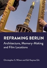 Reframing Berlin -  Gul Kacmaz Erk,  Christopher S. Wilson