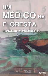 Um Médico na Floresta - Ronaldo André Poerschke