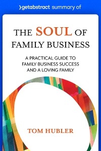 Summary of The Soul of Family Business by Tom Hubler -  getAbstract AG