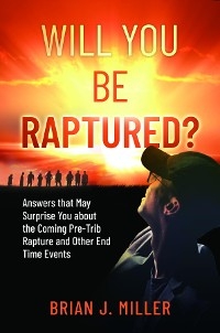 Will You Be Raptured? -  Brian J. Miller