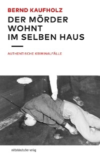 Der Mörder wohnt im selben Haus - Bernd Kaufholz