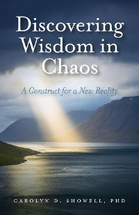 Discovering Wisdom in Chaos -  PhD Carolyn D. Showell