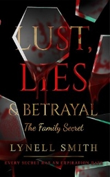 Lust, Lies & Betrayal: The Family Secret - Lynell Smith