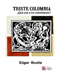 Triste Colombia ¿Que une a los Colombianos? - Edgar Reveiz