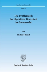 Die Problematik der objektiven Beweislast im Steuerrecht. - Michael Schmidt