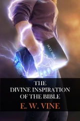 The Divine Inspiration of the Bible - W. E. Vine