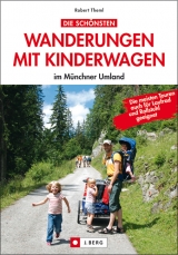 Die schönsten Wanderungen mit Kinderwagen im Münchner Umland - Robert Theml
