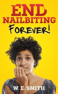 End Nailbiting Forever! -  W. E. Smith