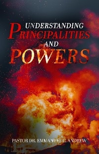 Understanding Principalities and Powers -  Pastor Dr. Emmanuel C. Andrew