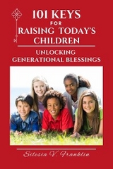 101 Keys for Raising Today's Children -  Silesia V. Franklin