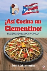 ¡Así Cocina un Clementino! -  Angel R. Caban Gonzalez