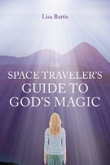 Space Traveler's Guide to God's Magic -  Lisa Battis