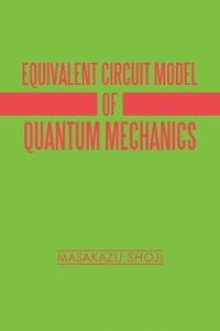 Equivalent Circuit Model of Quantum Mechanics -  Masakazu Shoji