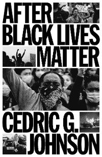 After Black Lives Matter -  Cedric G. Johnson