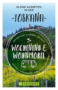 Wochenend und Wohnmobil Kleine Auszeiten Toskana - Udo Bernhart; Herbert Taschler