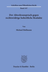Der Abwehranspruch gegen rechtswidrige hoheitliche Realakte. - Michael Hoffmann