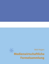 Medienwirtschaftliche Formelsammlung - Bob Hagen