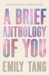 A Brief Anthology of You - Emily Tang