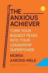 Anxious Achiever -  Morra Aarons-Mele