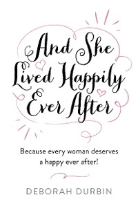 And She Lived Happily Ever After -  Deborah Durbin