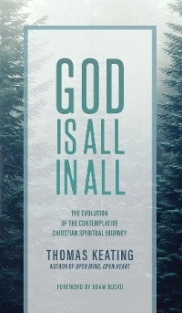 God Is All In All : The Evolution of the Contemplative Christian Spiritual Journey -  Thomas Keating