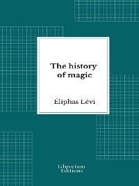 The history of magic - Éliphas Lévi