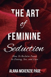 The Art of Feminine Seduction - Alana McKenzie Page