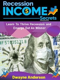 Recession Income Secrets -  Dwayne Anderson