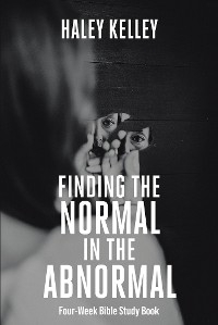 Finding the Normal in the Abnormal -  Haley Kelley
