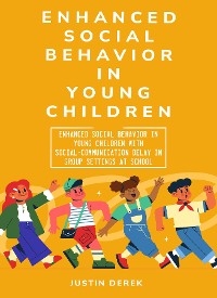 Enhanced social behavior in young children with social-communication delay in group settings at school - JUSTIN DEREK