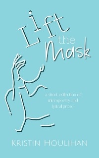 Lift the Mask -  Kristin Houlihan