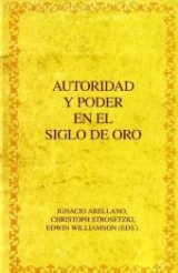 Autoridad y poder en el siglo de oro - Arellano, Ignacio; Strosetzki, Christoph; Williamson, Edwin