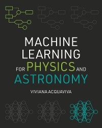 Machine Learning for Physics and Astronomy -  Viviana Acquaviva