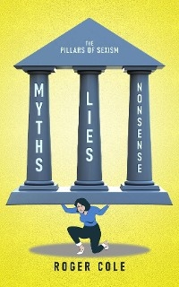 Myths, Lies, and Nonsense - Roger Cole