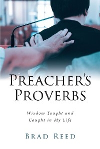 Preacher's Proverbs - Pastor Brad Reed